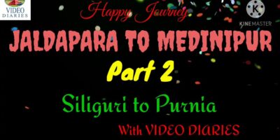 JALDAPARA TO MEDINIPUR/Half 2/Siliguri to Purnea/Journey Weblog/VIDEO DIARIES
