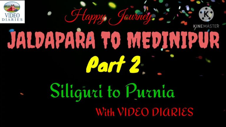Read more about the article JALDAPARA TO MEDINIPUR/Half 2/Siliguri to Purnea/Journey Weblog/VIDEO DIARIES
